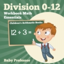 Division 0-12 Workbook Math Essentials Children's Arithmetic Books - Book