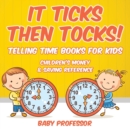 It Ticks Then Tocks! - Telling Time Books for Kids : Children's Money & Saving Reference - Book