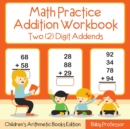 Math Practice Addition Workbook - Two (2) Digit Addends Children's Arithmetic Books Edition - Book