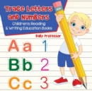 Trace Letters and Numbers : Children's Reading & Writing Education Books - Book