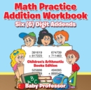 Math Practice Addition Workbook - Six (6) Digit Addends Children's Arithmetic Books Edition - Book