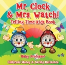Mr. Clock & Mrs. Watch! - Telling Time Kids Book : Children's Money & Saving Reference - Book