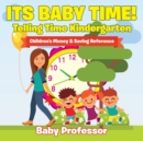 Its Baby Time! - Telling Time Kindergarten : Children's Money & Saving Reference - Book