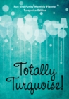 Totally Turquoise! Fun and Funky Monthly Planner Turquoise Edition - Book