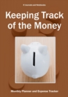 Keeping Track of the Money : Monthly Planner and Expense Tracker - Book