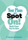 Your Plans Are Spot On! Monthly Planner Polka Dot Edition - Book