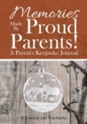 Memories Made by Proud Parents! a Parent's Keepsake Journal - Book