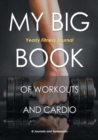 My Big Book of Workouts and Cardio. Yearly Fitness Journal - Book