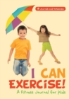I Can Exercise! a Fitness Journal for Kids - Book