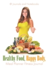 Healthy Food, Happy Body, Meal Planner Fitness Journal - Book