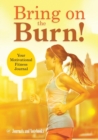 Bring on the Burn! Your Motivational Fitness Journal - Book