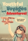 Youthful Voyages and Adventures! Travel Journal Kids Edition - Book