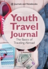 Youth Travel Journal : The Basics of Traveling Abroad - Book