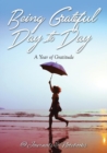 Being Grateful Day to Day : A Year of Gratitude - Book
