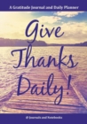 Give Thanks Daily! a Gratitutde Journal and Daily Planner. - Book