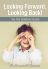Looking Forward, Looking Back! Five Year Gratitude Journal - Book