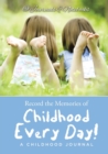 Record the Memories of Childhood Every Day! a Childhood Journal - Book