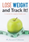 Lose Weight, and Track It! a Journal for Logging Weight Loss - Book