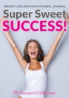 Super Sweet Success! Weight Loss and Motivational Journal - Book