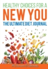 Healthy Choices for a New You : The Ultimate Diet Journal - Book