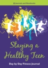 Staying a Healthy Teen Day by Day Fitness Journal - Book