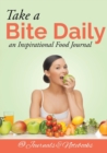 Take a Bite Daily - An Inspirational Food Journal - Book