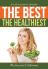 Food Journal for Women. the Best. the Healthiest. - Book