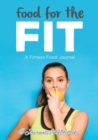 Food for the Fit - A Fitness Food Journal - Book