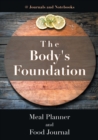 The Body's Foundation : Meal Planner and Food Journal - Book