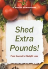 Shed Extra Pounds! Food Journal for Weight Loss - Book