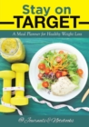 Stay on Target : A Meal Planner for Healthy Weight Loss - Book