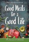 Good Meals for a Good Life. Meal Planner Notebook - Book