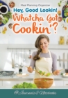 Hey, Good Lookin! Whatcha Got Cookin'? Meal Planning Organizer - Book