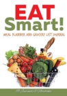 Eat Smart! Meal Planner and Grocery List Journal - Book