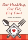 Eat Healthy, Eat Fit, Eat Fun! Journal Meal Planner - Book