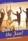 Don't Miss the Fun! Play Your Days Journal - Book