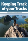 Keeping Track of your Tracks. Travel Journal Organizer Edition. - Book