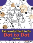 Extremely Hard to Do Dot to Dot for Kids - Book