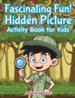 Fascinating Fun! Hidden Picture Activity Book for Kids - Book