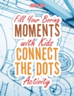 Fill Your Boring Moments with Kids Connect the Dots Activity - Book