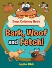 Bark, Woof and Fetch! Dogs Coloring Book - Book