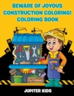 Beware of Joyous Construction Coloring! Coloring Book - Book