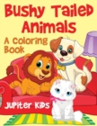 Bushy Tailed Animals : A Coloring Book - Book