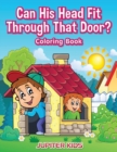 Can His Head Fit Through That Door? Coloring Book - Book