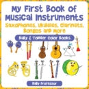 My First Book of Musical Instruments : Saxophones, Ukuleles, Clarinets, Bongos and More - Baby & Toddler Color Books - Book