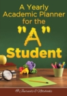 A Yearly Academic Planner for the "A" Student - Book