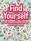 Find Yourself : The Maze Meditation Activity Book - Book