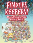 Finders Keepers! the Ultimate Hidden Object Activity Book - Book