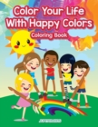 Color Your Life With Happy Colors Coloring Book - Book
