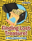 Finding Lost Treasure! A Maze Activity Book - Book
